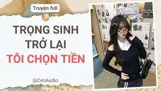 Full audio | TRỌNG SINH TRỞ LẠI , TÔI CHỌN TIỀN | Cen audio #truyenaudio #audio