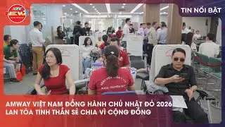 AMWAY VIỆT NAM ĐỒNG H&Agrave;NH CHỦ NHẬT ĐỎ 2026 LAN TỎA TINH THẦN SẺ CHIA V&Igrave; CỘNG ĐỒNG