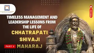 IKS |S2|Timeless Management and Leadership Lessons from the life of Chhatrapati Shivaji Maharaj