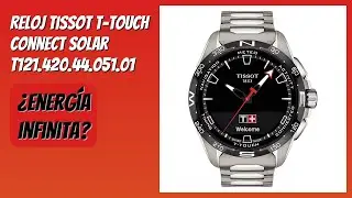 RESE&Ntilde;A (2025) : Reloj Tissot T-Touch Connect Solar T121.420.44.051.01. DETALLES