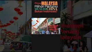Mengapa Malaysia, Bukan Indonesia, Pilihan Utama Muslim China Berwisata & Berbisnis?