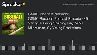 GSMC Baseball Podcast Episode 445: Spring Training Opening Day, 2021 Milestones, Cy Young Prediction