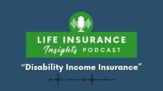 Podcast Episode 18 - Disability Income Insurance
