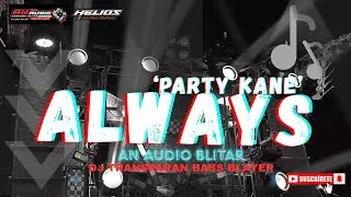 DJ ALWAYS 2025 ‼️ AN AUDIO BLITAR by HK PROJECT 🔥🔥 TERBARU FULL BASS BLAYER ‼️