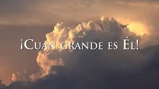 Cuán grande es Él