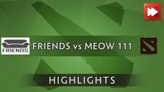 Friends vs Meow 111 - D2CL Season 7 - Dota Highlights
