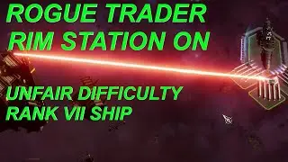 Rogue Trader Voidship fight Rim Station: Unfair (Rank 7 ship)