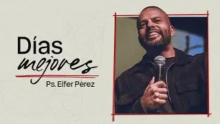 Ps. Eifer Pérez - Días Mejores