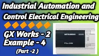 GX Works-2 Example - 4 of Industrial Automation and Control Electrical Engineering ( Part -2 )