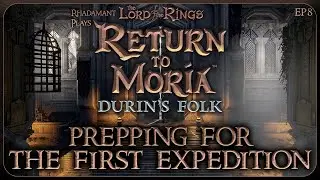 Prepping for the First Expedition in Durin's Folk of Lord of the Rings Return to Moria // EP8