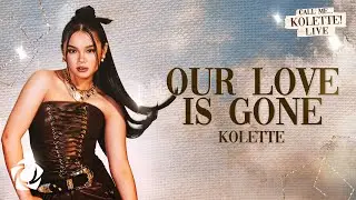 KOLETTE - 'Our Love Is Gone' LIVE! Official Lyric Video