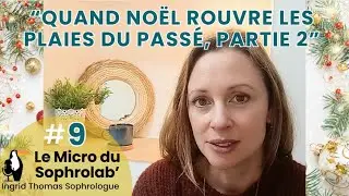 Épisode 9 — Quand Noël rouvre les plaies du passé (Partie 2) : comment s’en libérer
