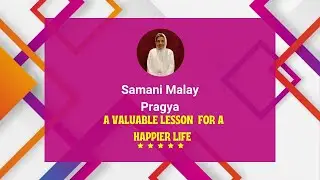 A Valuable Lesson  For A Happier Life  Samani Malay Pragya