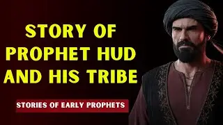 Stories of Early Prophets The Story of Prophet Hud and his Tribe