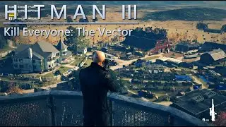 HITMAN 3 - The Vector (Kill Everyone)