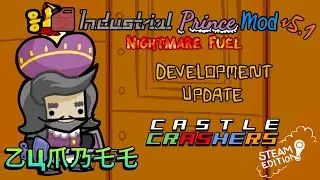 Industrial Prince Mod v5.1 Development Update - Castle Crashers [Steam[