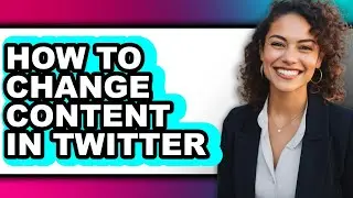 How to Change Content in Twitter (only Way)