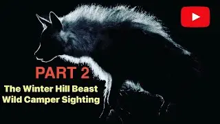 The Winter Hill Beast  Part “2”