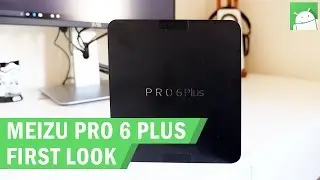 Meizu Pro 6 Plus unboxing and first look