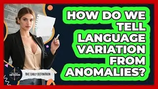How Do We Tell Language Variation From Anomalies? - The Daily Definition