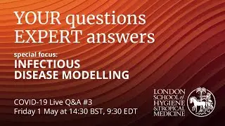 COVID-19 Live Q&A #3 with the London School of Hygiene & Tropical Medicine