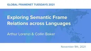 Global FrameNet Tuesdays | Exploring Semantic Frame Relations across Languages