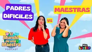 Papás en el aula: los buenos, los malos… y los inolvidables | EPISODIO 6 | Miss Lucero