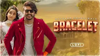 Bracelet (Lofi) | Gulzaar Chhaniwala | Haryanvi Songs 2024 | Haryanvi Songs