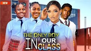The Only Boy In Our Class (Full Movie) New Nigerian Movie