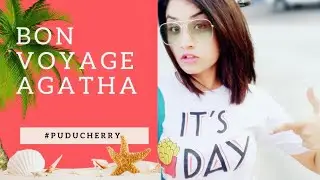 Bon Voyage to New Town | PUDUCHERRY | AGATHA