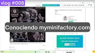008 | Curioseando en myminifactory