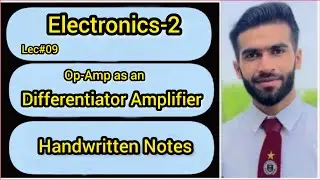 Lec#09 || Differentiator Amplifier || Op-Amp as a Differentiator Amplifier || Electronics