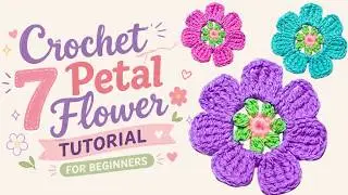 Crochet 7 Petal Flower Tutorial For Beginners | DIY Crochet Flower