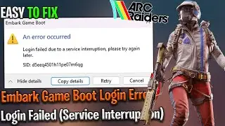 🛠️ Fix ARC Raiders Embark Game Boot Error | Login Failed (Service Interruption) 🔥