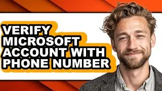 How to Verify Microsoft Account with Phone Number - Step by Step