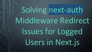 Solving next-auth Middleware Redirect Issues for Logged Users in Next.js