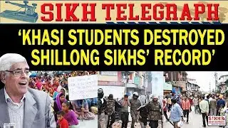 Khasi students destroyed Shillong Sikhs&rsquo; job record  || SIKH TELEGRAPH || SNE