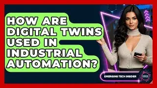 How Are Digital Twins Used In Industrial Automation? - Emerging Tech Insider
