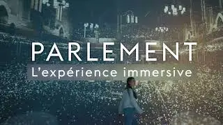 Parlement : l'expérience immersive