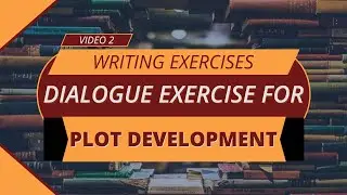 Writing Exercises | Mastering Plot Development Through Dialogue: Crafting Compelling Stories