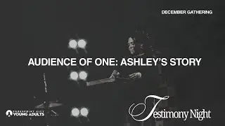 Audience of One: Ashley's Story