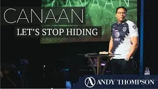 CANAAN: Let's Stop Hiding || Pastor Andy Thompson