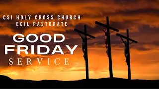 GOOD FRIDAY SERVICE 2022 |  CSI Holy Cross Church, ECIL Pastorate | @11:00AM