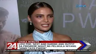 24 Oras: Lovi Poe sexy and daring ang outfit sa premiere night ng pelikula niyang 