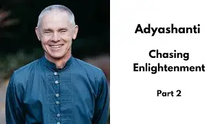 Adyashanti Satsang - Chasing Enlightenment - Part 2