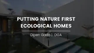 Putting Nature First: Ecological Homes | Dipen Gada