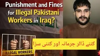 Illegal Work in Iraq: Punishment, Jail & Heavy Fines for Pakistanis