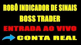 Rob&ocirc; Boss Trader Funciona ?  Entrada ao Vivo