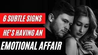 6 Subtle Signs He&rsquo;s Having An Emotional Affair
