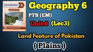 GEOGRAPHY 6 PTB (EM) CHAPTER 6  LAND FEATURES OF PAKISTAN   LEC 3  PLAINS